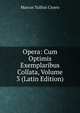 Opera: Cum Optimis Exemplaribus Collata, Volume 3 (Latin Edition), Marcus Tullius Cicero 