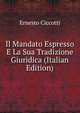 Il Mandato Espresso E La Sua Tradizione Giuridica (Italian Edition), Ernesto Ciccotti 