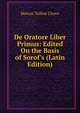 De Oratore Liber Primus: Edited On the Basis of Sorof's (Latin Edition), Marcus Tullius Cicero 