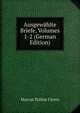 Ausgewahlte Briefe, Volumes 1-2 (German Edition), Marcus Tullius Cicero 