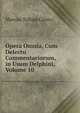 Opera Omnia, Cum Delectu Commentariorum, in Usum Delphini, Volume 10, Marcus Tullius Cicero 