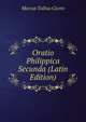 Oratio Philippica Secunda (Latin Edition), Marcus Tullius Cicero 