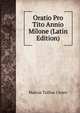 Oratio Pro Tito Annio Milone (Latin Edition), Marcus Tullius Cicero 
