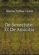 De Senectute: Et De Amicitia, Marcus Tullius Cicero 