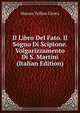 Il Libro Del Fato. Il Sogno Di Scipione. Volgarizzamento Di S. Martini (Italian Edition), Marcus Tullius Cicero 