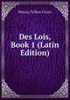 Des Lois, Book 1 (Latin Edition), Marcus Tullius Cicero 