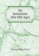De Senectute (On Old Age)., Marcus Tullius Cicero 