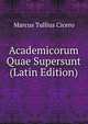 Academicorum Quae Supersunt (Latin Edition), Marcus Tullius Cicero 