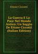 La Guerra E La Pace Nel Mondo Antico: Un Saggio De Ettore Ciccotti (Italian Edition), Ettore Ciccotti 