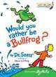 Would You Rather Be a Bullfrog? (HB), Dr. Seuss 