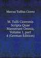 M. Tulli Ciceronis Scripta Quae Manserunt Omnia, Volume 1, part 4 (German Edition), Marcus Tullius Cicero 