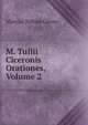 M. Tullii Ciceronis Orationes, Volume 2, Marcus Tullius Cicero 