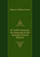 M. Tullii Ciceronis, De Senectute Et De Amicitia (French Edition), Marcus Tullius Cicero 