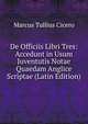 De Officiis Libri Tres: Accedunt in Usum Juventutis Notae Quaedam Anglice Scriptae (Latin Edition), Marcus Tullius Cicero 