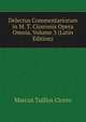 Delectus Commentariorum in M. T. Ciceronis Opera Omnia, Volume 3 (Latin Edition), Marcus Tullius Cicero 