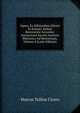 Opera, Ex Editionibus Oliveti Et Ernesti, Sedula Recensione Accurata: Accesscrunt Incerti Auctoris Rhetorica Ad Herennium, Volume 4 (Latin Edition), Marcus Tullius Cicero 