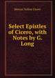 Select Epistles of Cicero, with Notes by G. Long, Marcus Tullius Cicero 