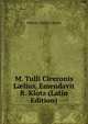 M. Tulli Ciceronis L?lius, Emendavit R. Klotz (Latin Edition), Marcus Tullius Cicero 