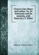 Cicero's Cato Major and L?lius: Or, De Senectute and De Amicitia, with Notes by J.T. White, Marcus Tullius Cicero 