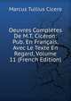 Oeuvres Completes De M.T. Ciceron: Pub. En Francais, Avec Le Texte En Regard, Volume 11 (French Edition), Marcus Tullius Cicero 