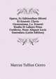 Opera, Ex Editionibus Oliveti Et Ernesti: Clavis Ciceroniana, J.a. Ernesti Studio Et Labore Prius Confecta, Nunc Aliquot Locis Emendata (Latin Edition), Marcus Tullius Cicero 