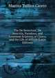The De Senectute, De Amicitia, Paradoxa, and Somnium Scipionis of Cicero, and the Life of Atticus (Latin Edition), Marcus Tullius Cicero 