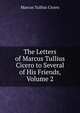 The Letters of Marcus Tullius Cicero to Several of His Friends, Volume 2, Marcus Tullius Cicero 