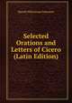 Selected Orations and Letters of Cicero (Latin Edition), Harold Whetstone Johnston 