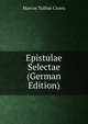 Epistulae Selectae (German Edition), Marcus Tullius Cicero 
