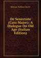 De Senectute (Cato Major): A Dialogue On Old Age (Italian Edition), Marcus Tullius Cicero 