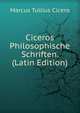 Ciceros Philosophische Schriften. (Latin Edition), Marcus Tullius Cicero 