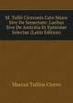 M. Tullii Ciceronis Cato Major Sive De Senectute: Laelius Sive De Amicitia Et Epistolae Selectae (Latin Edition), Marcus Tullius Cicero 