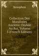 Collection Des Moralistes Anciens: Dediee Au Roi, Volume 5 (French Edition), Xenophon 