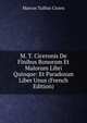 M. T. Ciceronis De Finibus Bonorum Et Malorum Libri Quinque: Et Paradoxun Liber Unus (French Edition), Marcus Tullius Cicero 