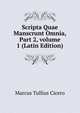 Scripta Quae Manscrunt Omnia, Part 2, volume 1 (Latin Edition), Marcus Tullius Cicero 