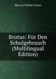 Brutus: Fur Den Schulgebrauch (Multilingual Edition), Marcus Tullius Cicero 