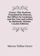 Cicero: The Orations Translated by Duncan, the Offices by Cockman, and the Cato and L?lius by Melmoth, Volume 1 (Latin Edition), Marcus Tullius Cicero 