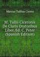 M. Tullii Ciceronis De Claris Oratoribus Liber, Ed. C. Peter (Spanish Edition), Marcus Tullius Cicero 