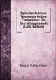 Epistulae Selectae Temporum Ordine Compositae: Fur Den Schulgebrauch (Latin Edition), Marcus Tullius Cicero 