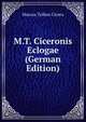 M.T. Ciceronis Eclogae (German Edition), Marcus Tullius Cicero 