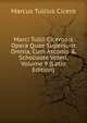 Marci Tullii Ciceronis Opera Quae Supersunt Omnia, Cum Asconio & Scholiaste Veteri, Volume 9 (Latin Edition), Marcus Tullius Cicero 