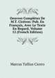 Oeuvres Completes De M.T. Ciceron: Pub. En Francais, Avec Le Texte En Regard, Volume 12 (French Edition), Marcus Tullius Cicero 