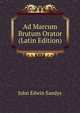 Ad Marcum Brutum Orator (Latin Edition), John Edwin Sandys 