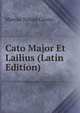 Cato Major Et Lailius (Latin Edition), Marcus Tullius Cicero 