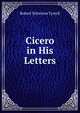 Cicero in His Letters, Robert Yelverton Tyrrell 