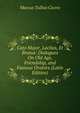 Cato Major, Laclius, Et Brutus: Dialogues On Old Age, Friendship, and Famous Orators (Latin Edition), Marcus Tullius Cicero 