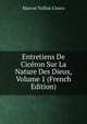 Entretiens De Ciceron Sur La Nature Des Dieux, Volume 1 (French Edition), Marcus Tullius Cicero 