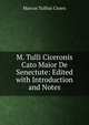 M. Tulli Ciceronis Cato Maior De Senectute: Edited with Introduction and Notes, Marcus Tullius Cicero 