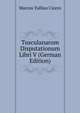 Tusculanarum Disputationum Libri V (German Edition), Marcus Tullius Cicero 