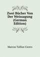 Zwei Bucher Von Der Weissagung (German Edition), Marcus Tullius Cicero 
